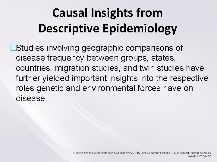Causal Insights from Descriptive Epidemiology �Studies involving geographic comparisons of disease frequency between groups,