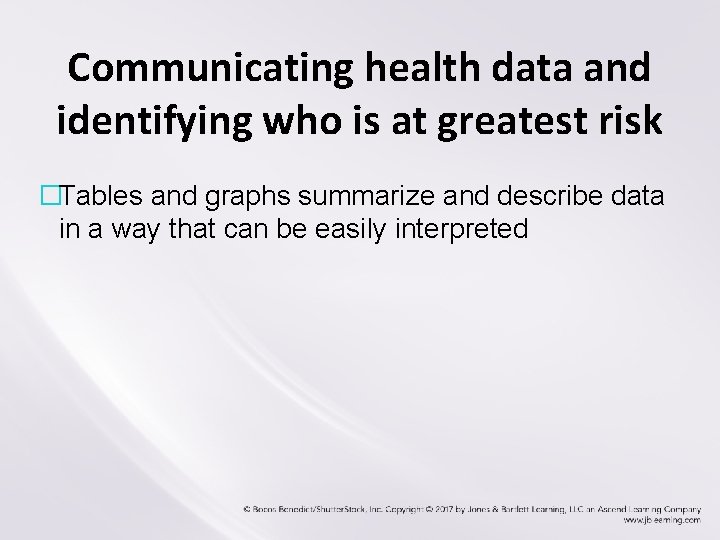 Communicating health data and identifying who is at greatest risk �Tables and graphs summarize