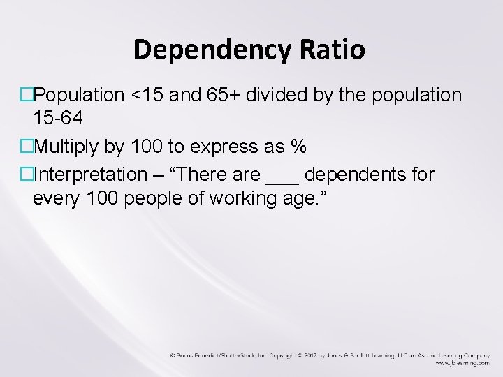 Dependency Ratio �Population <15 and 65+ divided by the population 15 -64 �Multiply by