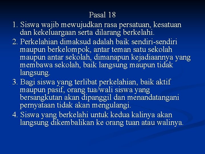 Pasal 18 1. Siswa wajib mewujudkan rasa persatuan, kesatuan dan kekeluargaan serta dilarang berkelahi.