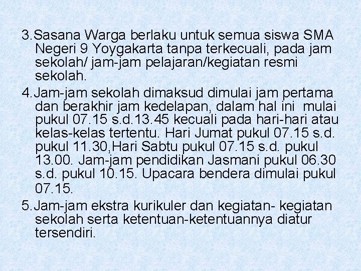 3. Sasana Warga berlaku untuk semua siswa SMA Negeri 9 Yoygakarta tanpa terkecuali, pada