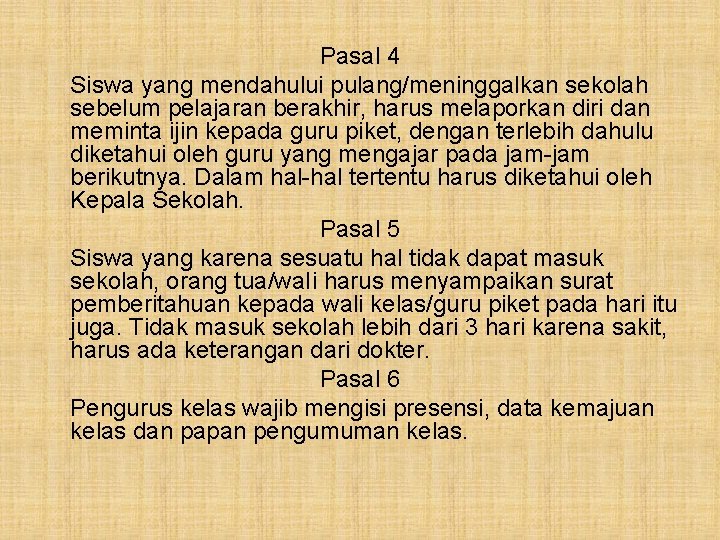 Pasal 4 Siswa yang mendahului pulang/meninggalkan sekolah sebelum pelajaran berakhir, harus melaporkan diri dan