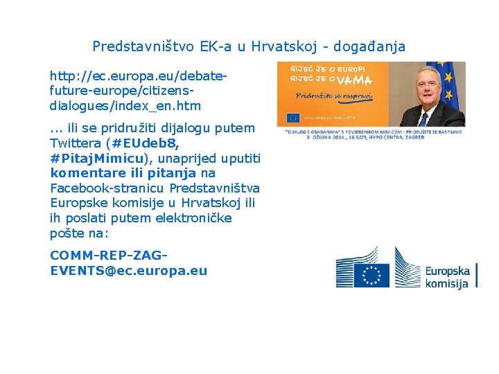 Predstavništvo EK-a u Hrvatskoj - događanja http: //ec. europa. eu/debatefuture-europe/citizensdialogues/index_en. htm. . . ili