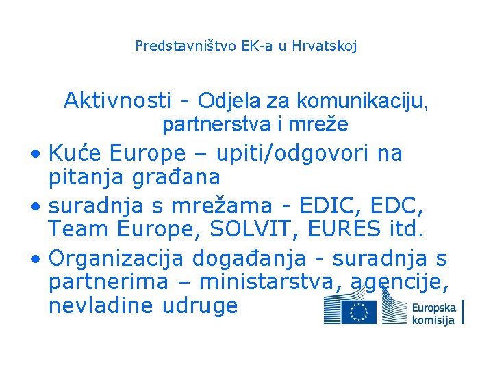 Predstavništvo EK-a u Hrvatskoj Aktivnosti - Odjela za komunikaciju, partnerstva i mreže • Kuće