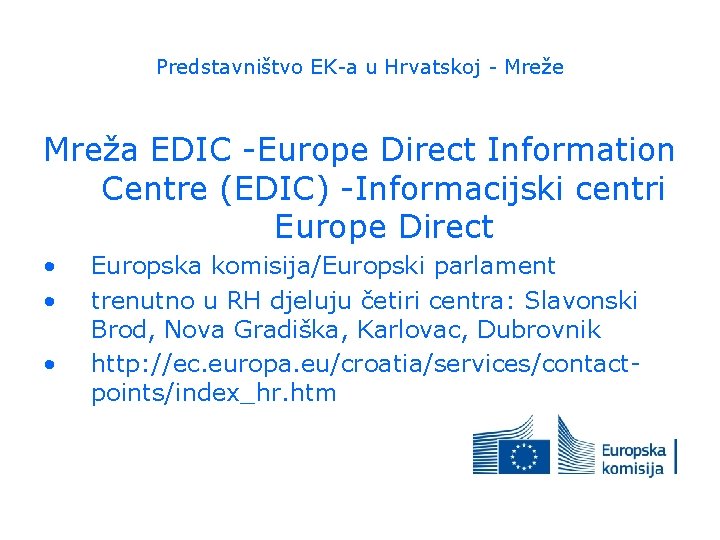 Predstavništvo EK-a u Hrvatskoj - Mreže Mreža EDIC -Europe Direct Information Centre (EDIC) -Informacijski