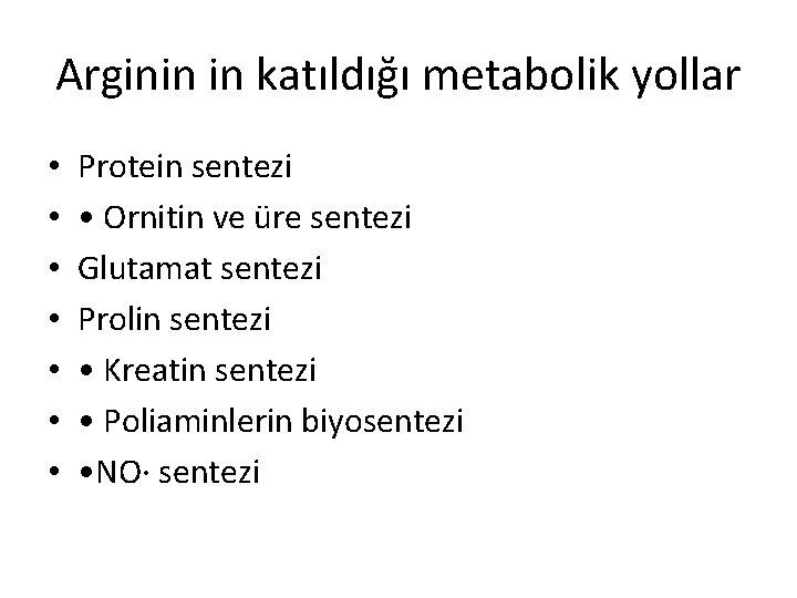 Arginin in katıldığı metabolik yollar • • Protein sentezi • Ornitin ve üre sentezi