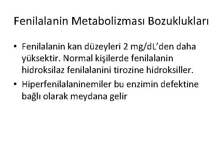 Fenilalanin Metabolizması Bozuklukları • Fenilalanin kan düzeyleri 2 mg/d. L’den daha yüksektir. Normal kişilerde