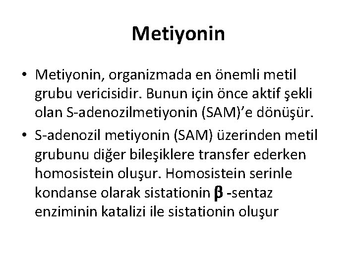 Metiyonin • Metiyonin, organizmada en önemli metil grubu vericisidir. Bunun için önce aktif şekli