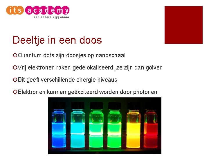 Deeltje in een doos ¡Quantum dots zijn doosjes op nanoschaal ¡Vrij elektronen raken gedelokaliseerd,