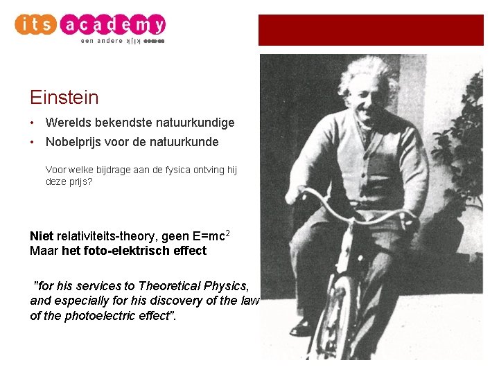 Einstein • Werelds bekendste natuurkundige • Nobelprijs voor de natuurkunde Voor welke bijdrage aan