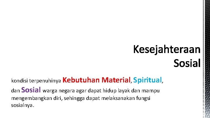 kondisi terpenuhinya Kebutuhan Material, Spiritual, dan Sosial warga negara agar dapat hidup layak dan