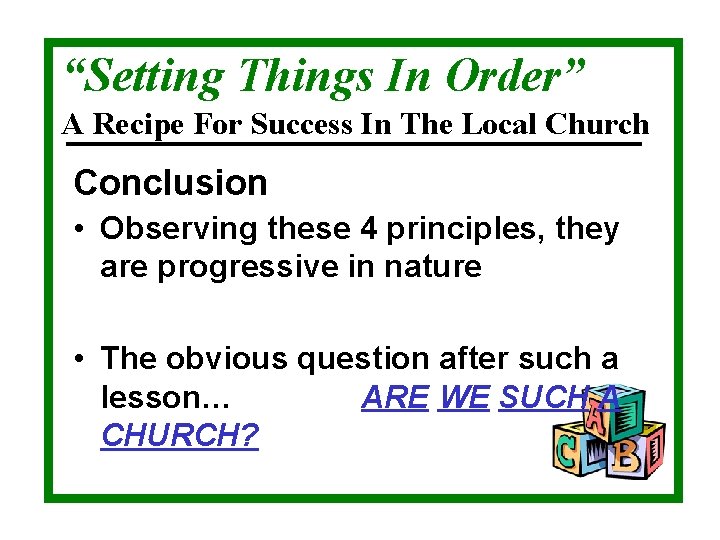 “Setting Things In Order” A Recipe For Success In The Local Church Conclusion •