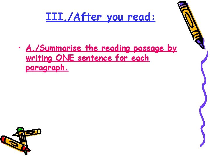 III. /After you read: • A. /Summarise the reading passage by writing ONE sentence