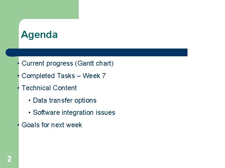 Agenda • Current progress (Gantt chart) • Completed Tasks – Week 7 • Technical