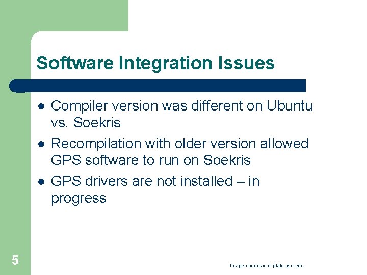 Software Integration Issues l l l 5 Compiler version was different on Ubuntu vs.