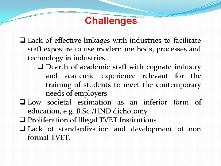 Challenges q Lack of effective linkages with industries to facilitate staff exposure to use