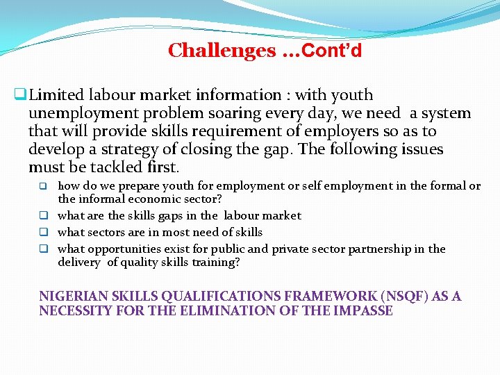 Challenges. . . Cont’d q Limited labour market information : with youth unemployment problem