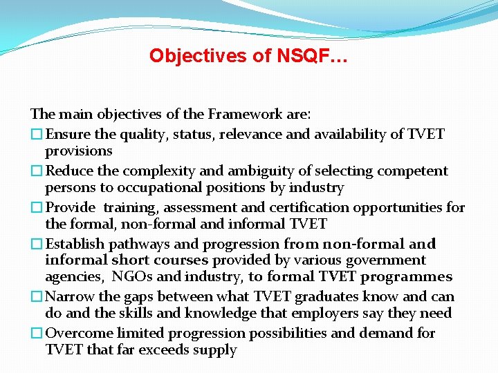 Objectives of NSQF… The main objectives of the Framework are: �Ensure the quality, status,