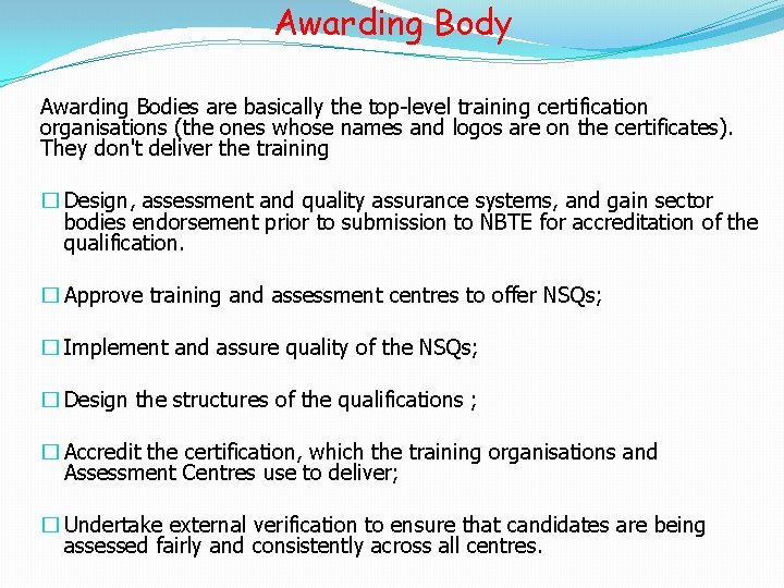 Awarding Body Awarding Bodies are basically the top-level training certification organisations (the ones whose