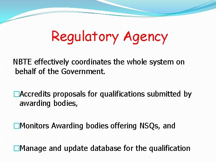 Regulatory Agency NBTE effectively coordinates the whole system on behalf of the Government. �Accredits