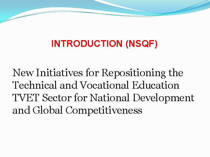 INTRODUCTION (NSQF) New Initiatives for Repositioning the Technical and Vocational Education TVET Sector for