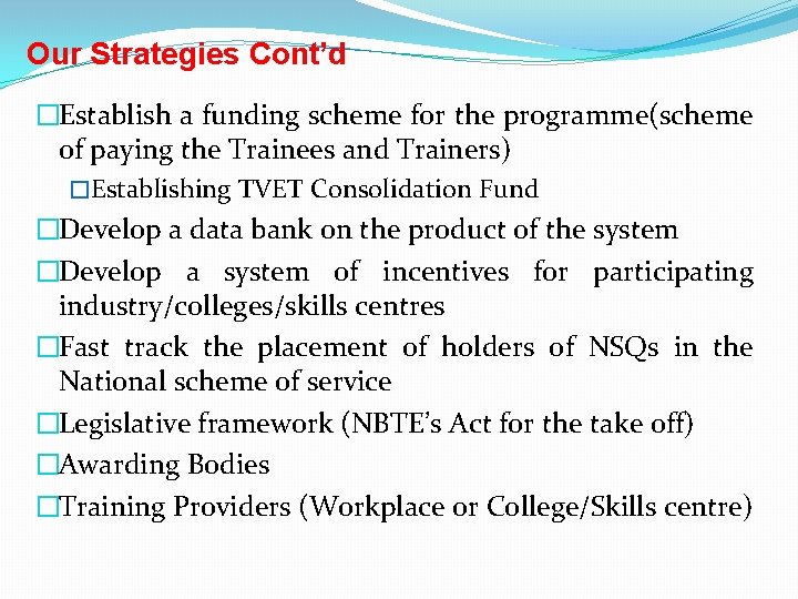 Our Strategies Cont’d �Establish a funding scheme for the programme(scheme of paying the Trainees
