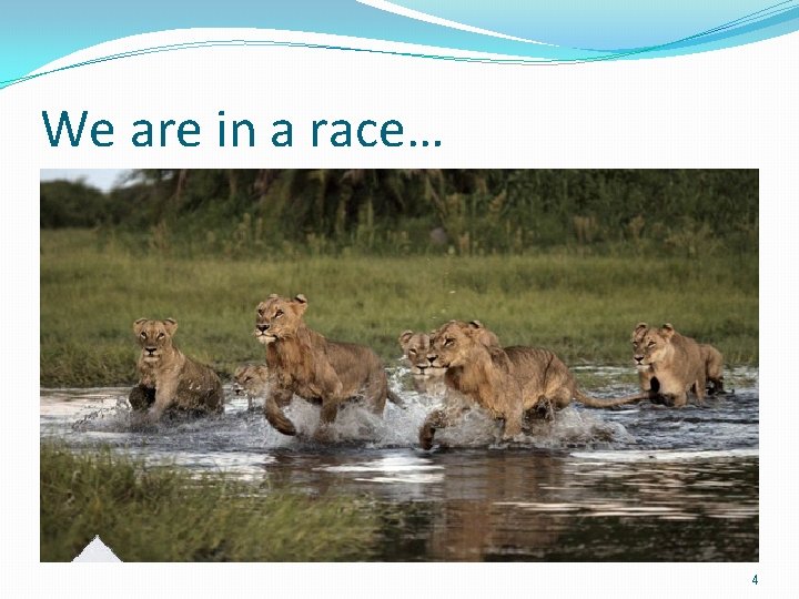 We are in a race… 4 