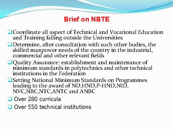 Brief on NBTE q Coordinate all aspect of Technical and Vocational Education and Training
