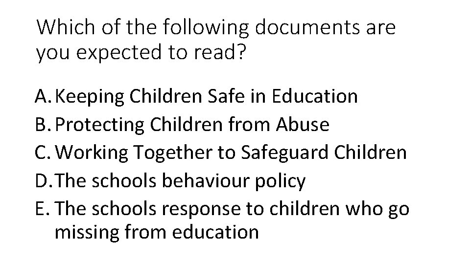 Which of the following documents are you expected to read? A. Keeping Children Safe