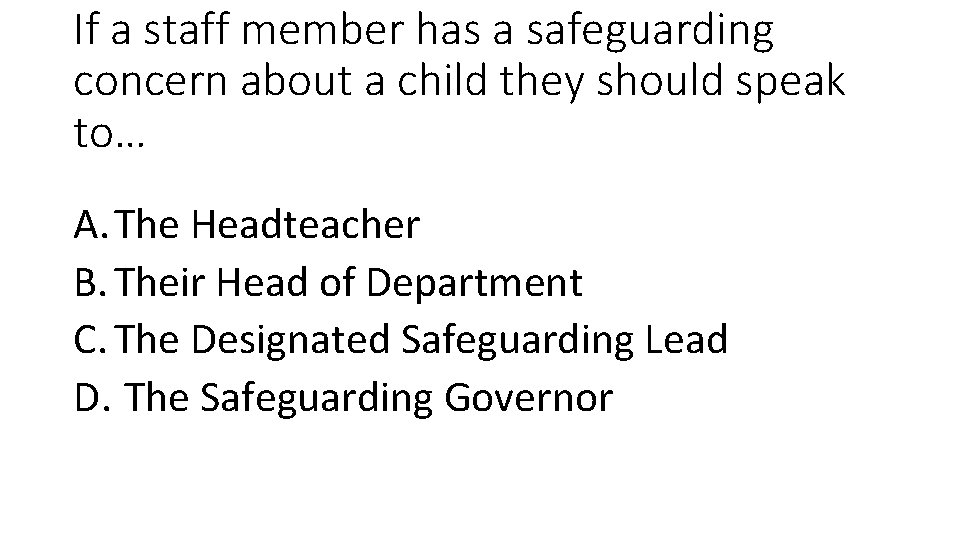 If a staff member has a safeguarding concern about a child they should speak