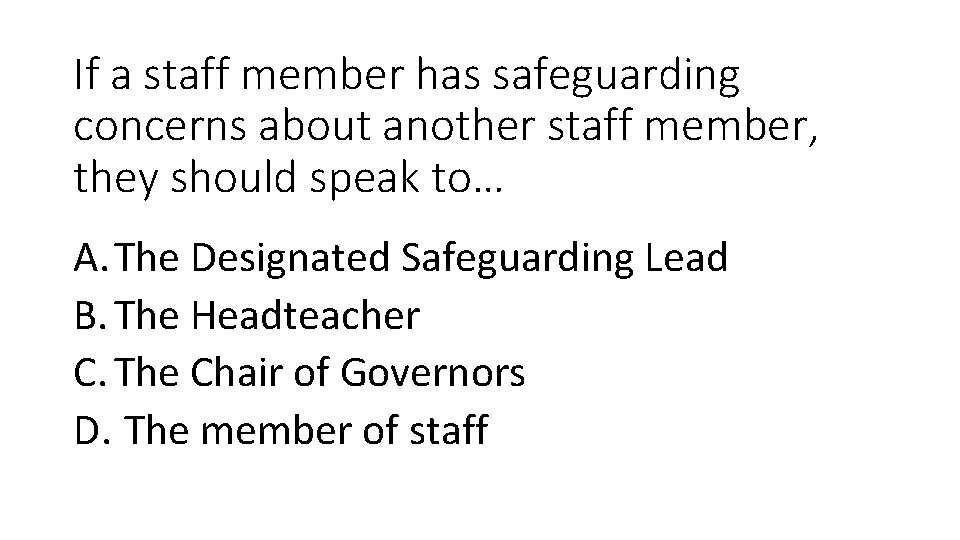 If a staff member has safeguarding concerns about another staff member, they should speak
