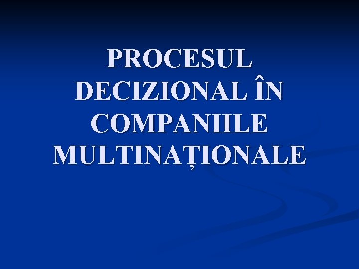 PROCESUL DECIZIONAL ÎN COMPANIILE MULTINAȚIONALE 