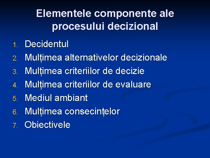 Elementele componente ale procesului decizional 1. 2. 3. 4. 5. 6. 7. Decidentul Mulțimea