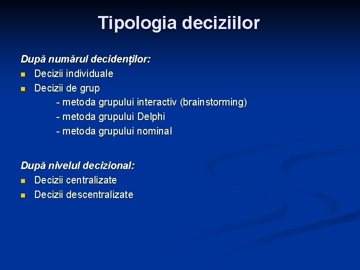 Tipologia deciziilor După numărul decidenților: n Decizii individuale n Decizii de grup - metoda