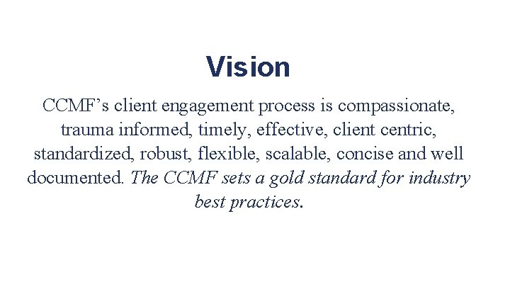 Vision CCMF’s client engagement process is compassionate, trauma informed, timely, effective, client centric, standardized,