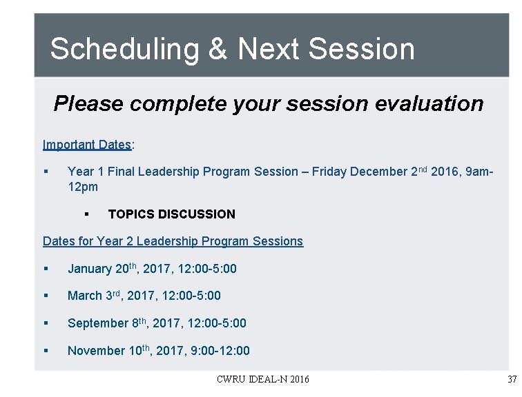 Scheduling & Next Session Please complete your session evaluation Important Dates: § Year 1