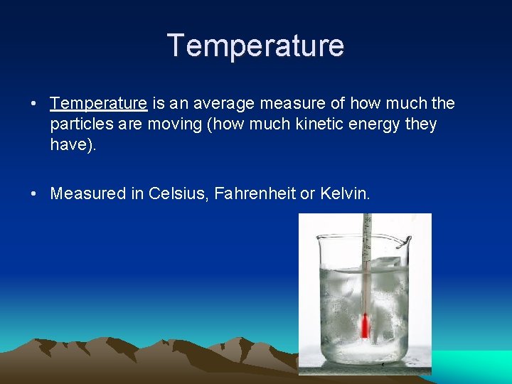 Temperature • Temperature is an average measure of how much the particles are moving