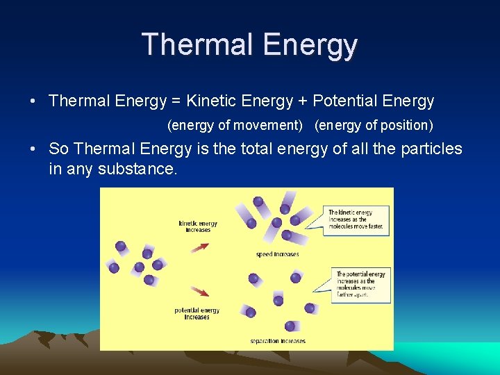 Thermal Energy • Thermal Energy = Kinetic Energy + Potential Energy (energy of movement)