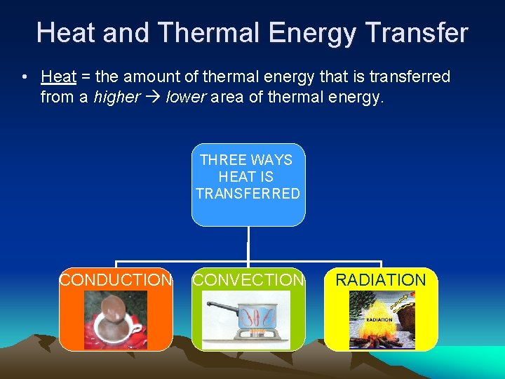 Heat and Thermal Energy Transfer • Heat = the amount of thermal energy that