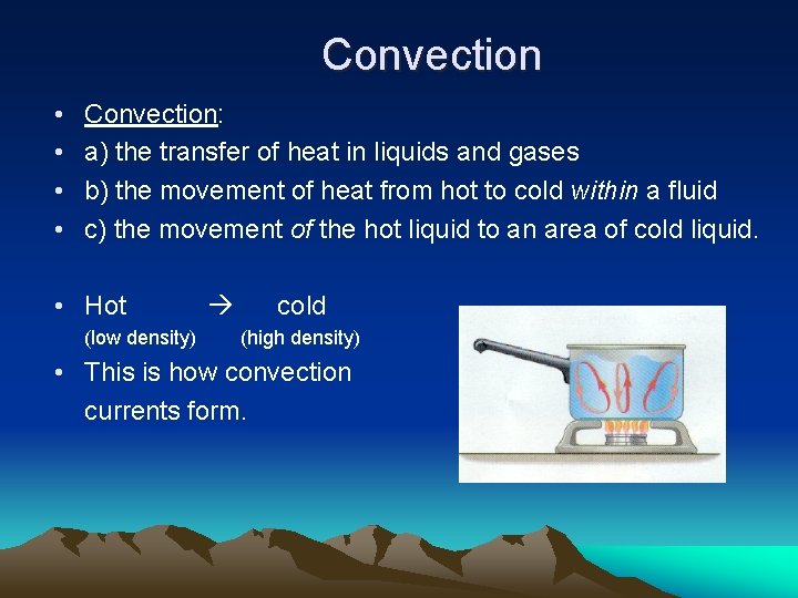 Convection • • Convection: a) the transfer of heat in liquids and gases b)