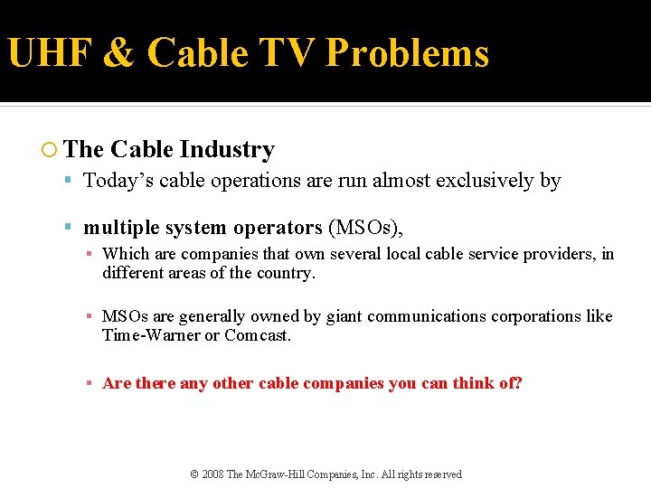 UHF & Cable TV Problems The Cable Industry Today’s cable operations are run almost