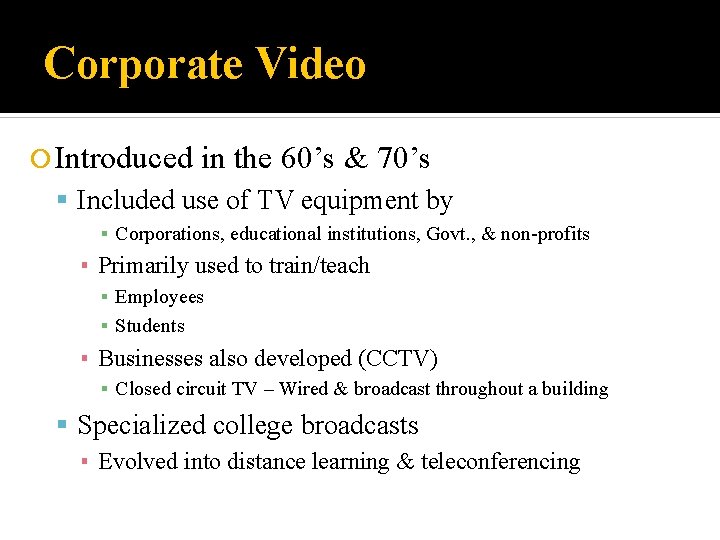 Corporate Video Introduced in the 60’s & 70’s Included use of TV equipment by