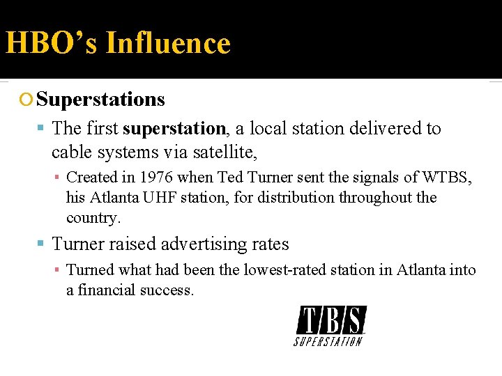 HBO’s Influence Superstations The first superstation, a local station delivered to cable systems via