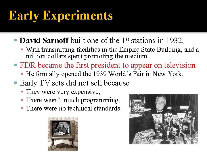 Early Experiments David Sarnoff built one of the 1 st stations in 1932, ▪