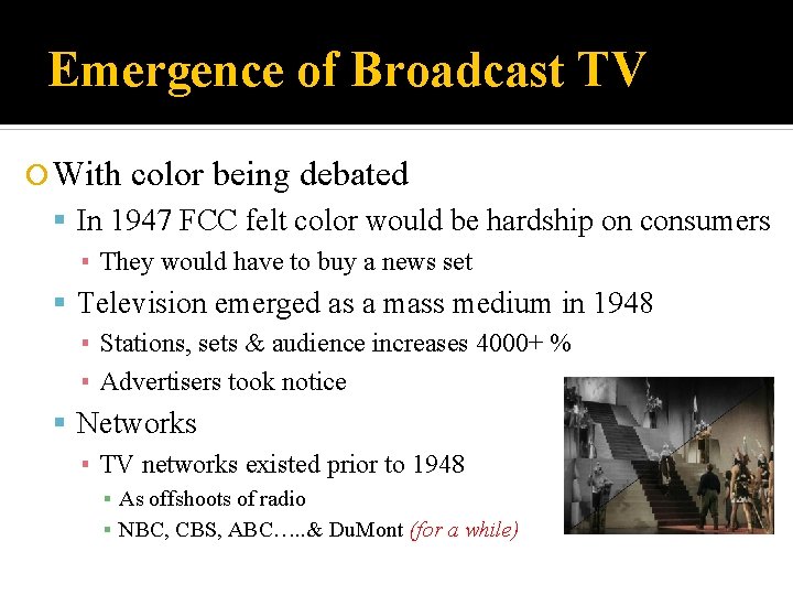 Emergence of Broadcast TV With color being debated In 1947 FCC felt color would