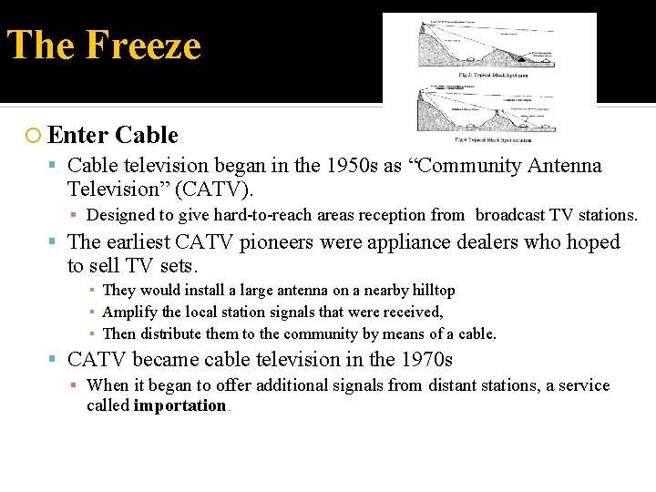 The Freeze Enter Cable television began in the 1950 s as “Community Antenna Television”