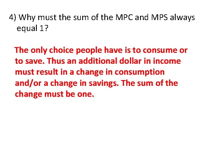 4) Why must the sum of the MPC and MPS always equal 1? The 4) Why must the sum of the MPC and MPS always equal 1? The