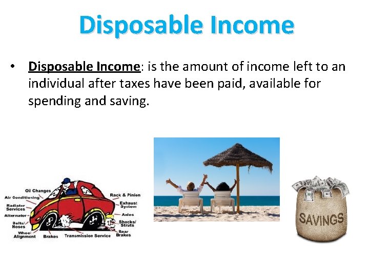 Disposable Income • Disposable Income: is the amount of income left to an individual Disposable Income • Disposable Income: is the amount of income left to an individual
