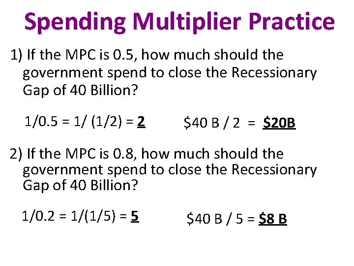 Spending Multiplier Practice 1) If the MPC is 0. 5, how much should the Spending Multiplier Practice 1) If the MPC is 0. 5, how much should the