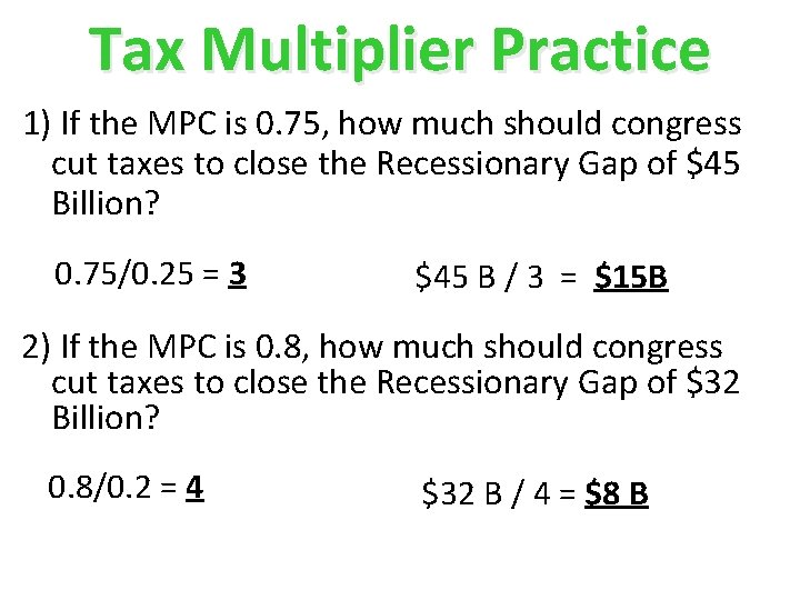 Tax Multiplier Practice 1) If the MPC is 0. 75, how much should congress Tax Multiplier Practice 1) If the MPC is 0. 75, how much should congress